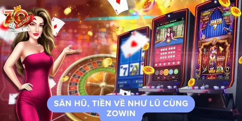 Game săn hũ Zowin uy tín